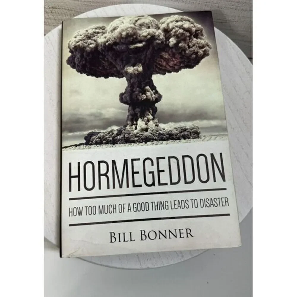 Hormegeddon How Too Much of a Good Thing Leads to Disaster‎ by Bill Bonner Book